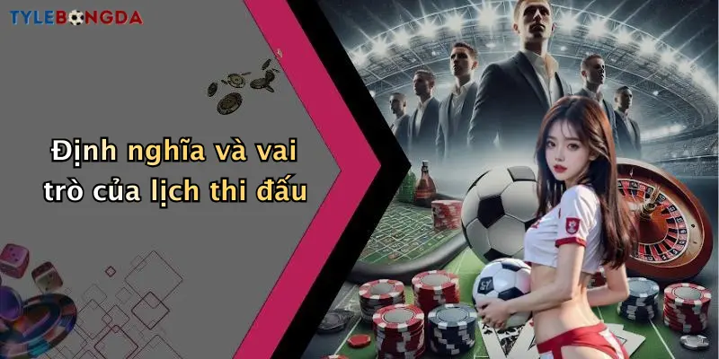 Định nghĩa và vai trò của lịch thi đấu