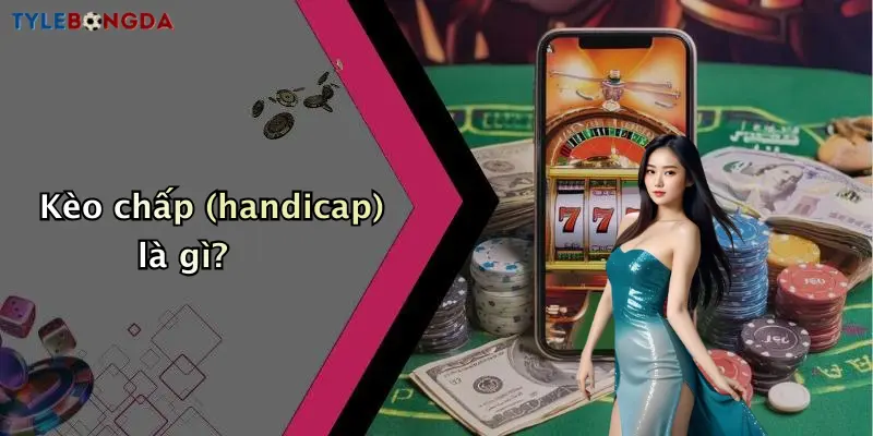 Kèo chấp (handicap) là gì?