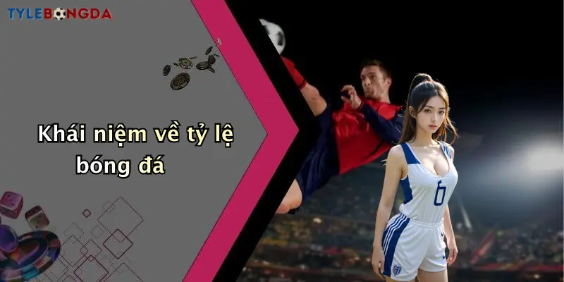 Khái niệm về tỷ lệ bóng đá