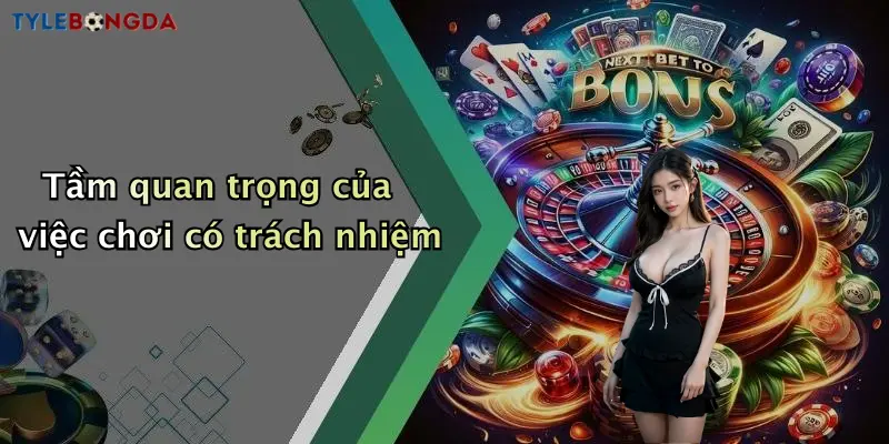 Tầm quan trọng của việc chơi có trách nhiệm