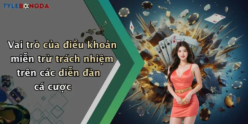 Vai trò của điều khoản miễn trừ trách nhiệm trên các diễn đàn cá cược