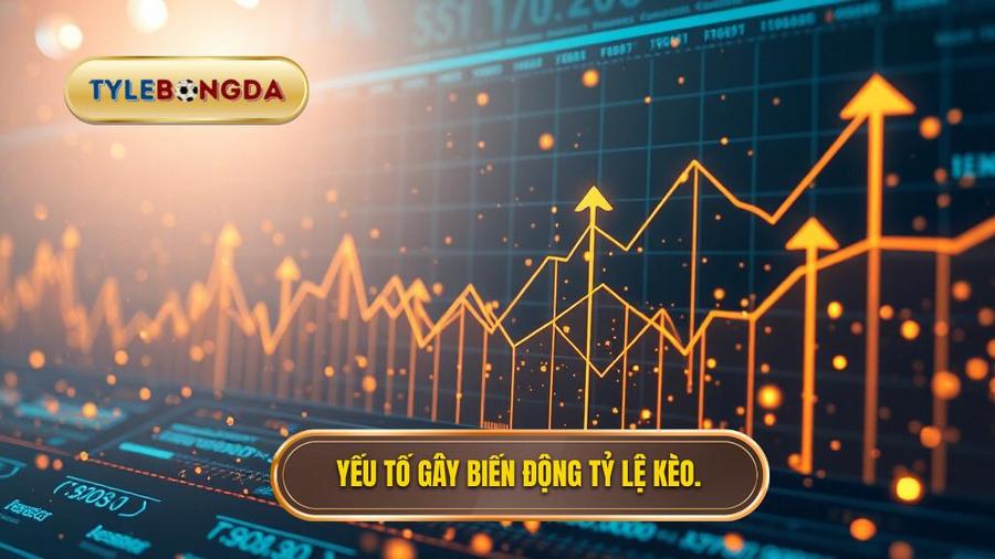 Các yếu tố tác động đến sự biến động của tỷ lệ kèo