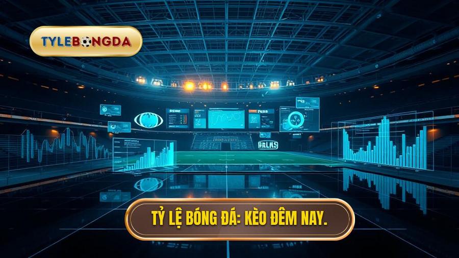 Kèo bóng đá đêm nay biến động thế nào