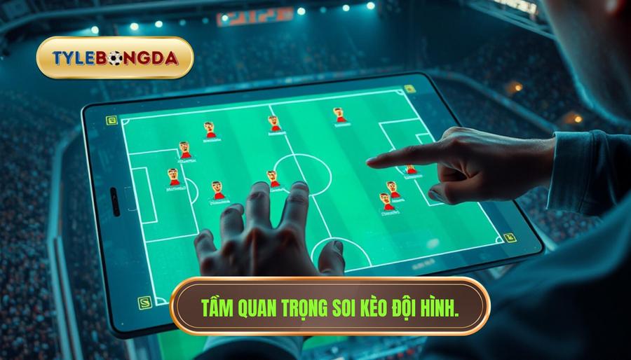 1. Tầm quan trọng soi kèo đội hình.